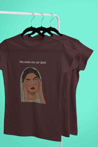 You Make My Sar Dard Women Half Sleeves T-shirt- KidsFashionVilla