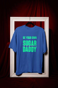 Be Your Own Sugar Daddy Women Half Sleeves T-shirt- KidsFashionVilla