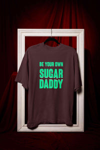 Be Your Own Sugar Daddy Women Half Sleeves T-shirt- KidsFashionVilla