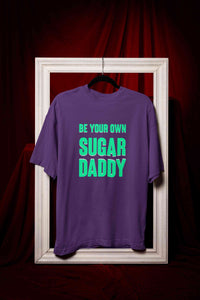 Be Your Own Sugar Daddy Mens Half Sleeves T-shirt- KidsFashionVilla