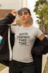 Good Things Take Time Women Half Sleeves T-shirt- KidsFashionVilla