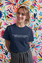 Load image into Gallery viewer, It would be so nice if something made sense for a change Minimal Women Half Sleeves T-shirt- KidsFashionVilla
