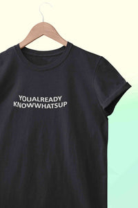 You Already Know Whats Up Women Half Sleeves T-shirt- KidsFashionVilla