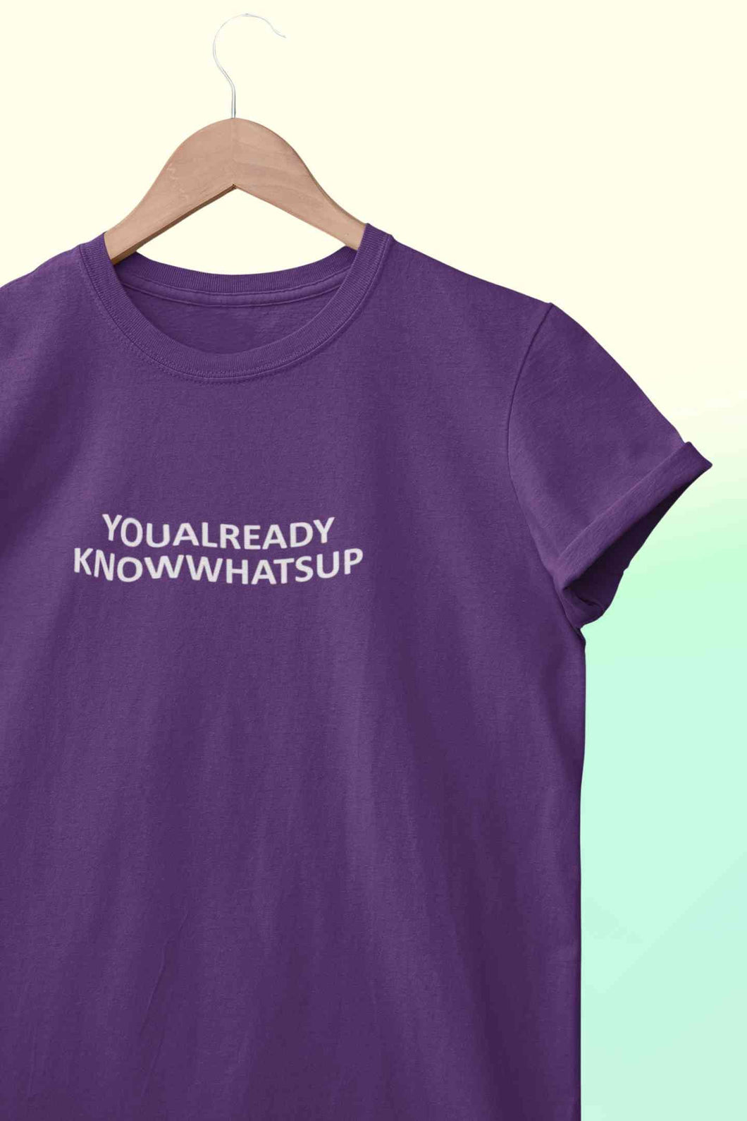 You Already Know Whats Up Women Half Sleeves T-shirt- KidsFashionVilla