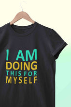 Load image into Gallery viewer, I Am Doing This For Myself Women Half Sleeves T-shirt- KidsFashionVilla
