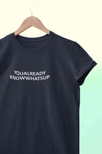 You Already Know Whats Up Women Half Sleeves T-shirt- KidsFashionVilla