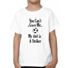Load image into Gallery viewer, You Can&#39;t Scare Me My Dad Is A Striker Father and Son Matching T-Shirt- KidsFashionVilla
