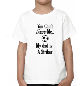 You Can't Scare Me My Dad Is A Striker Father and Son Matching T-Shirt- KidsFashionVilla