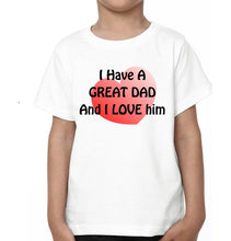 Load image into Gallery viewer, I Have A Great Dad And I Love Him I Have A Great Son And I Love Him Father and Son Matching T-Shirt- KidsFashionVilla
