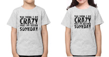 Load image into Gallery viewer, You Think I m crazy Brother-Sister Kid Half Sleeves T-Shirts -KidsFashionVilla
