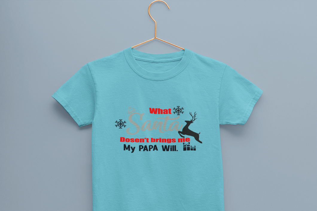 What Santa Dosent Bring Me My Papa Will Christmas Half Sleeves T-Shirt For Girls -KidsFashionVilla