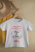Load image into Gallery viewer, What Santa Does Not Bring Me Mom &amp; Dad Will Christmas Half Sleeves T-Shirt For Girls -KidsFashionVilla

