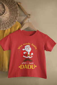 Who Need Santa When I Have Dadu Christmas Half Sleeves T-Shirt for Boy-KidsFashionVilla