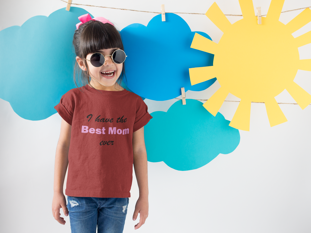 I Have Best Mom Ever Half Sleeves T-Shirt For Girls -KidsFashionVilla