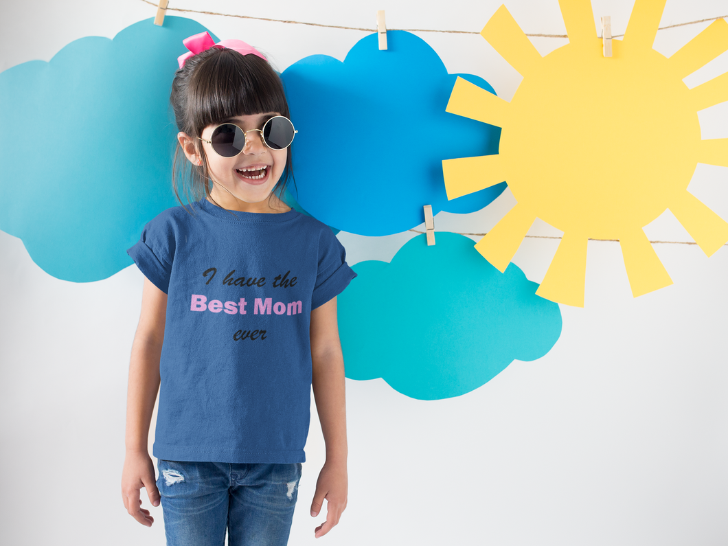 I Have Best Mom Ever Half Sleeves T-Shirt For Girls -KidsFashionVilla