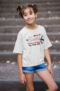 What Santa Dosent Bring Me My Papa Will Christmas Half Sleeves T-Shirt For Girls -KidsFashionVilla